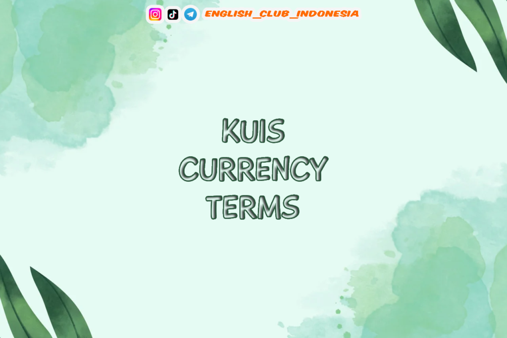 KUIS CURRENCY TERMS