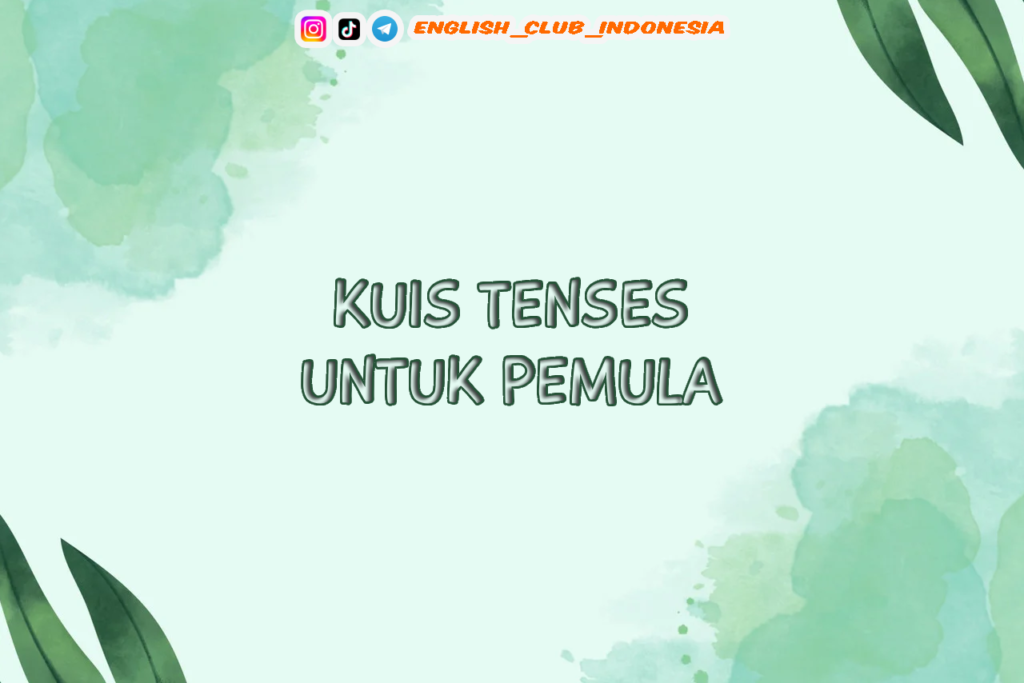 KUIS TENSES UNTUK PEMULA