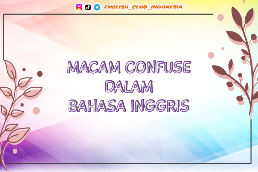 MACAM CONFUSE DALAM BAHASA INGGRIS