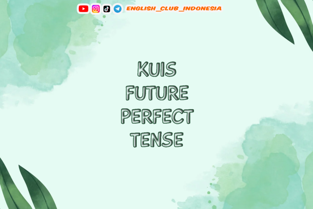 KUIS FUTURE PERFECT TENSE