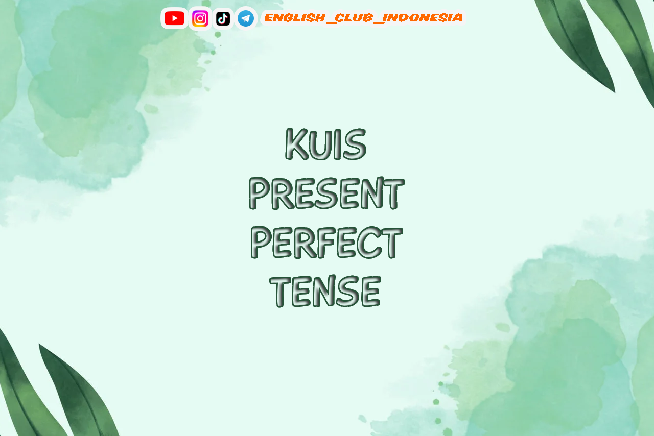 KUIS PRESENT PERFECT TENSE