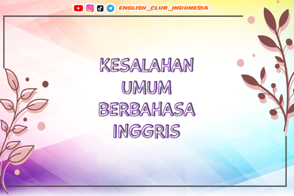 KESALAHAN UMUM BERBAHASA INGGRIS